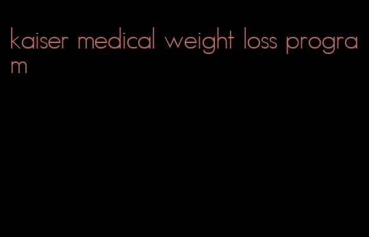 kaiser medical weight loss program