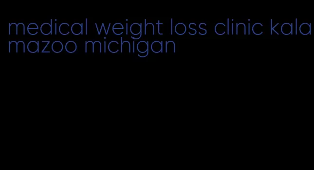 medical weight loss clinic kalamazoo michigan