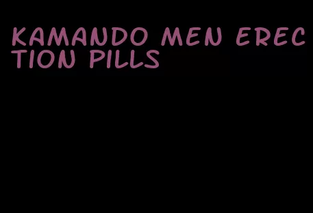 kamando men erection pills