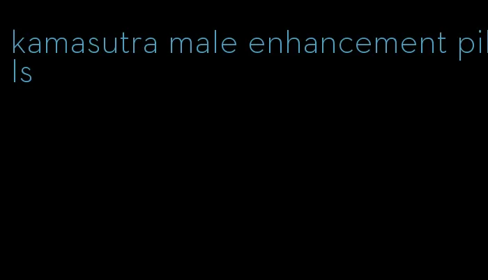 kamasutra male enhancement pills