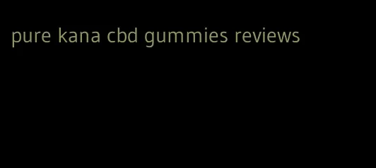 pure kana cbd gummies reviews