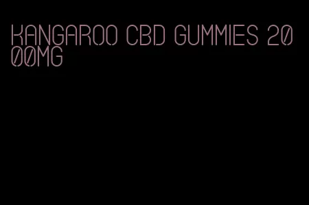 kangaroo cbd gummies 2000mg