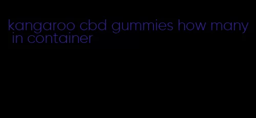 kangaroo cbd gummies how many in container