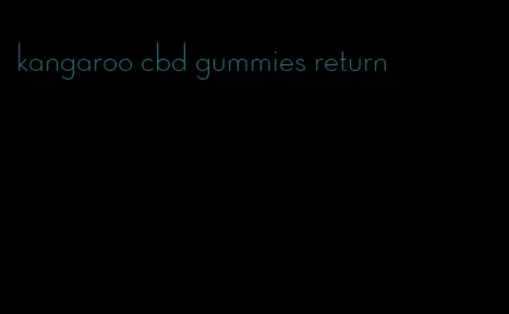 kangaroo cbd gummies return