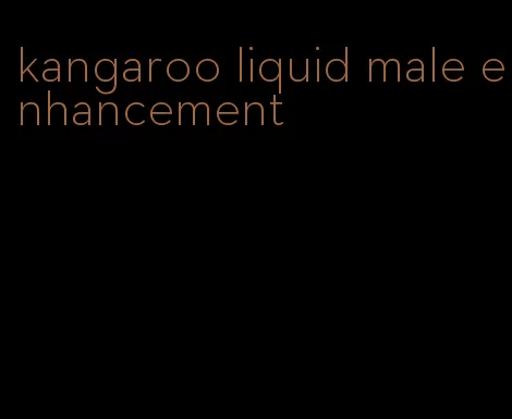 kangaroo liquid male enhancement