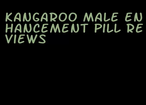 kangaroo male enhancement pill reviews