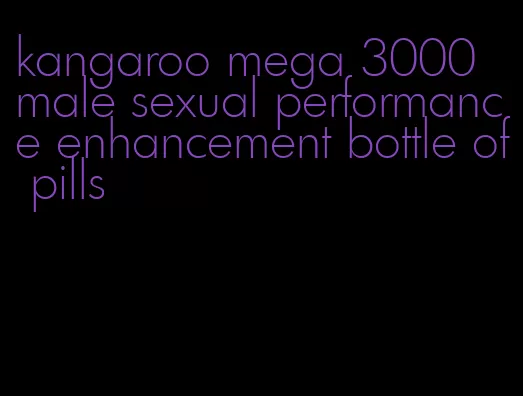 kangaroo mega 3000 male sexual performance enhancement bottle of pills