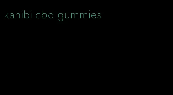 kanibi cbd gummies