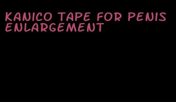 kanico tape for penis enlargement