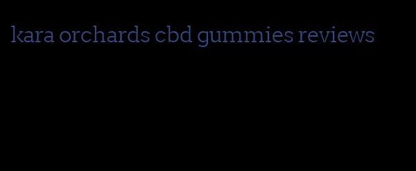 kara orchards cbd gummies reviews