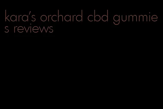 kara's orchard cbd gummies reviews