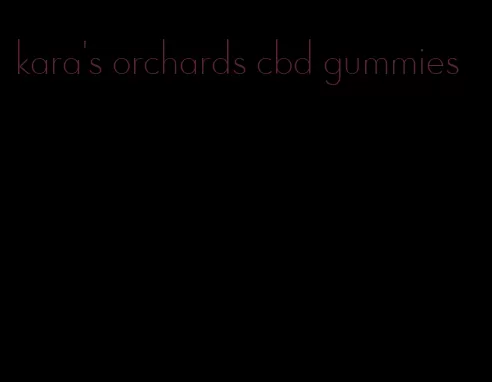 kara's orchards cbd gummies