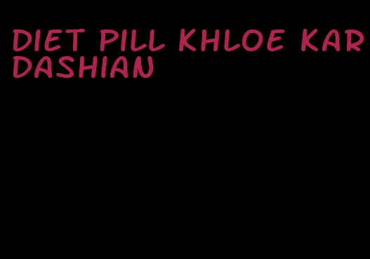 diet pill khloe kardashian