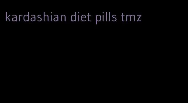 kardashian diet pills tmz