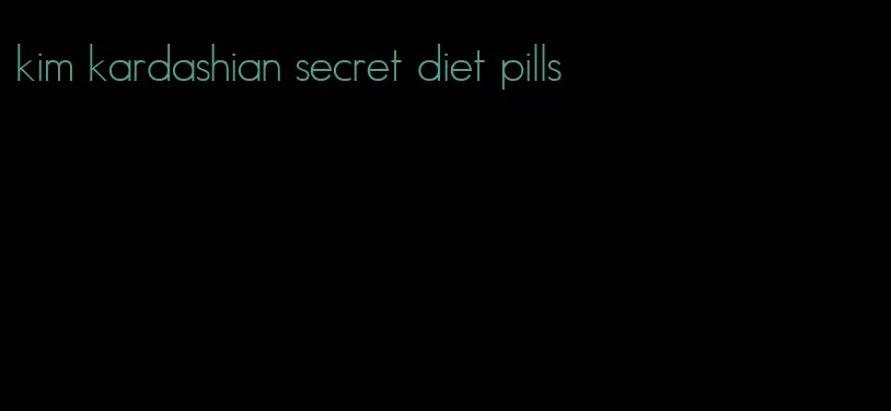 kim kardashian secret diet pills