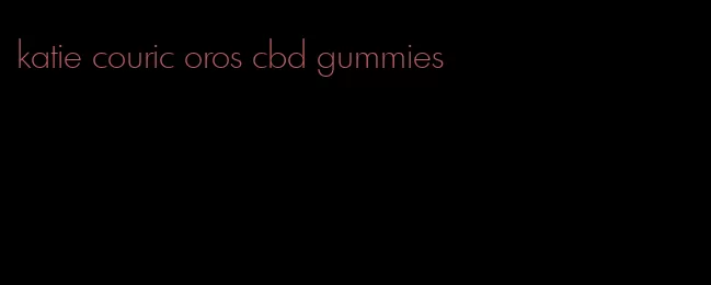 katie couric oros cbd gummies