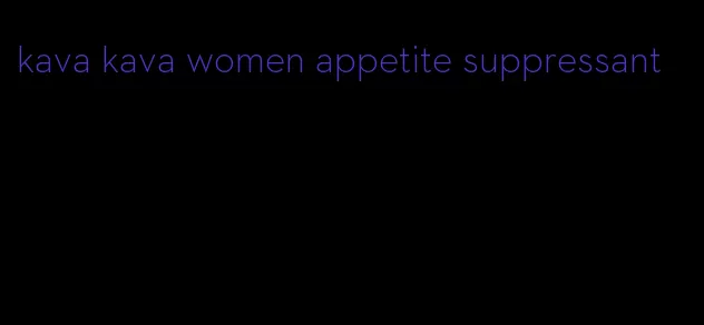 kava kava women appetite suppressant