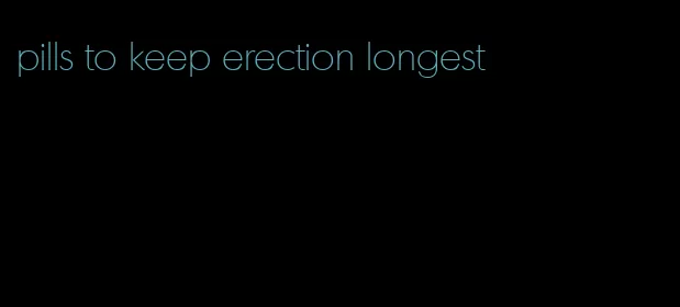 pills to keep erection longest