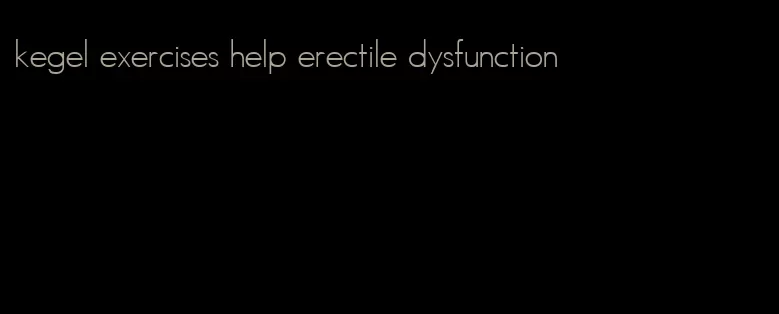 kegel exercises help erectile dysfunction