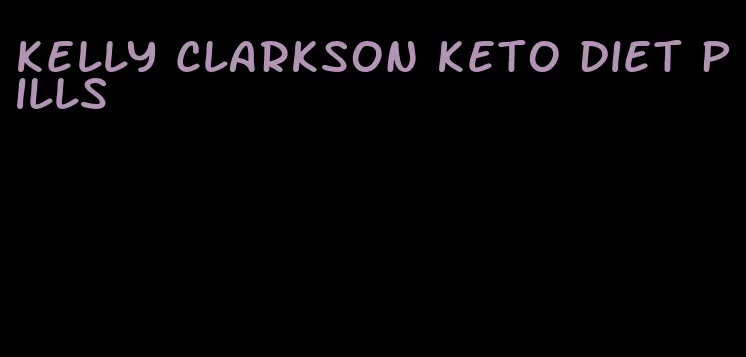 kelly clarkson keto diet pills