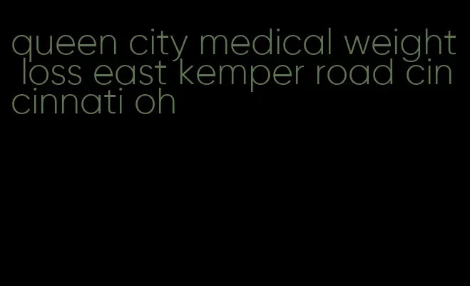 queen city medical weight loss east kemper road cincinnati oh