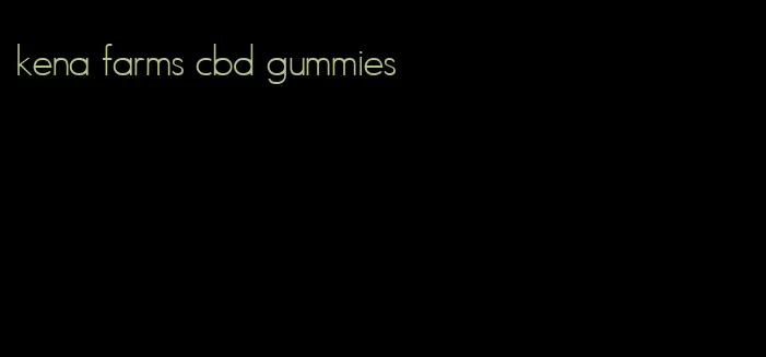 kena farms cbd gummies