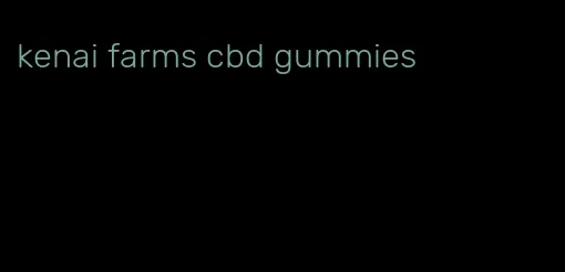 kenai farms cbd gummies