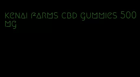 kenai farms cbd gummies 500mg