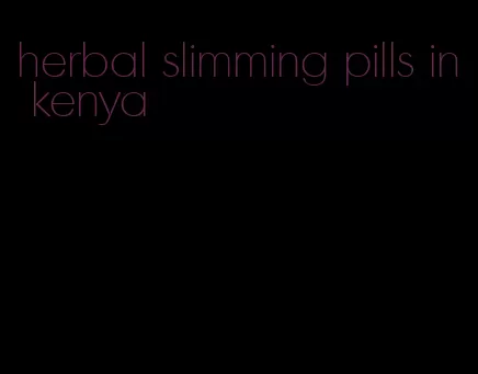 herbal slimming pills in kenya