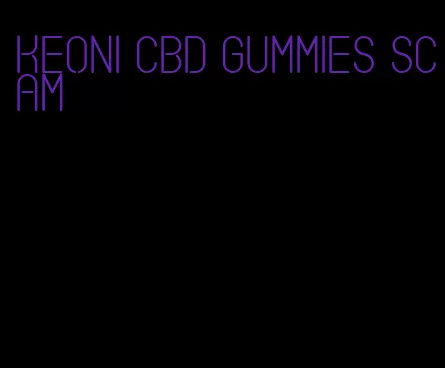 keoni cbd gummies scam