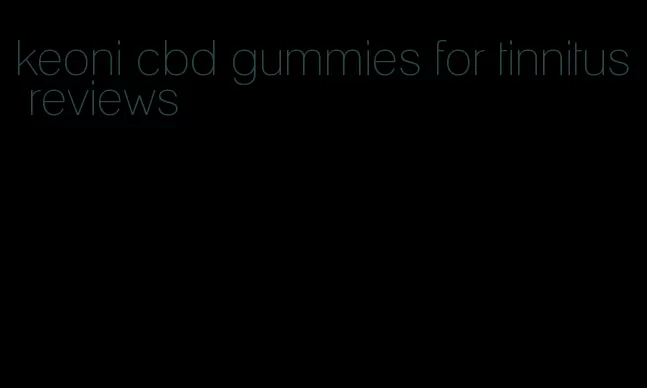 keoni cbd gummies for tinnitus reviews