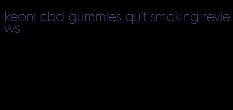 keoni cbd gummies quit smoking reviews