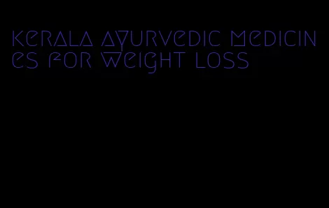 kerala ayurvedic medicines for weight loss