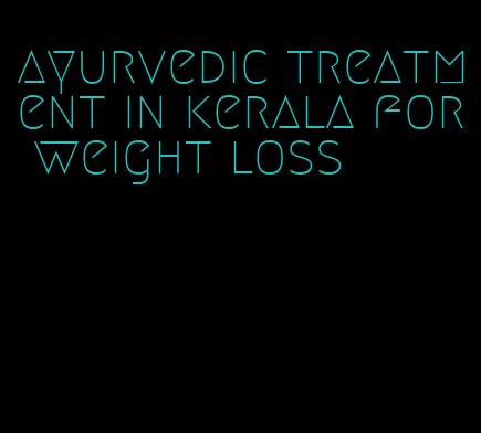 ayurvedic treatment in kerala for weight loss