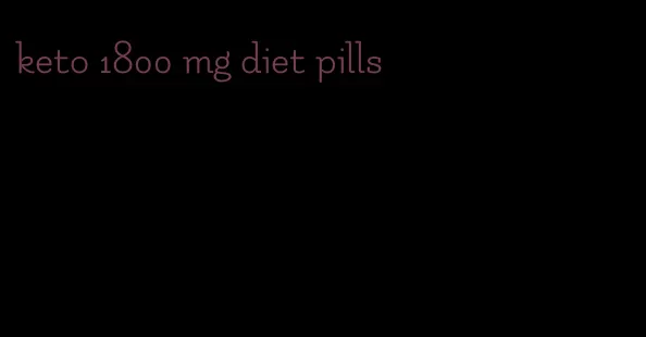 keto 1800 mg diet pills