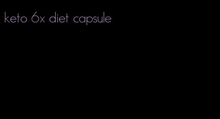 keto 6x diet capsule