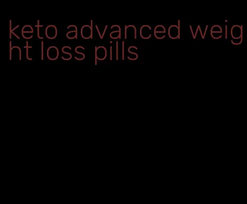 keto advanced weight loss pills