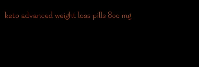 keto advanced weight loss pills 800 mg