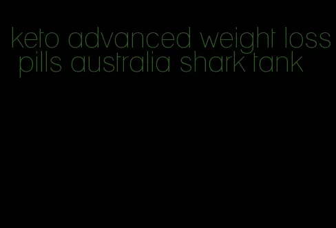 keto advanced weight loss pills australia shark tank