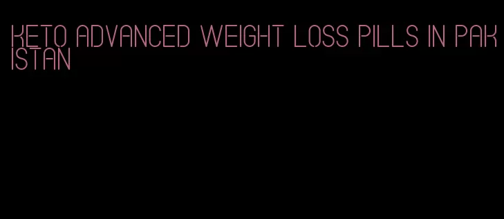 keto advanced weight loss pills in pakistan