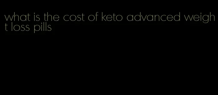 what is the cost of keto advanced weight loss pills