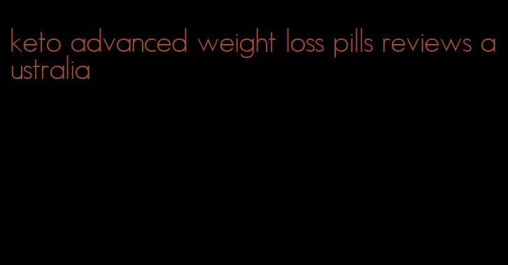 keto advanced weight loss pills reviews australia