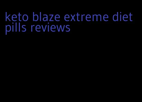 keto blaze extreme diet pills reviews