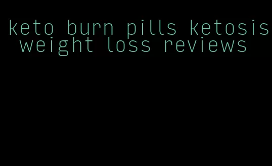 keto burn pills ketosis weight loss reviews