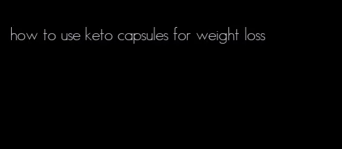 how to use keto capsules for weight loss