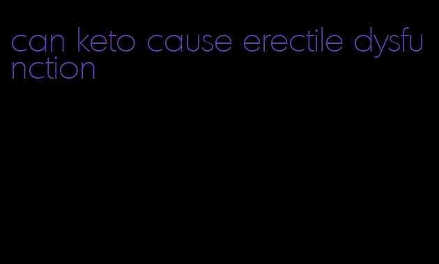 can keto cause erectile dysfunction