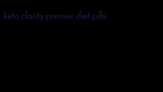 keto clarity premier diet pills