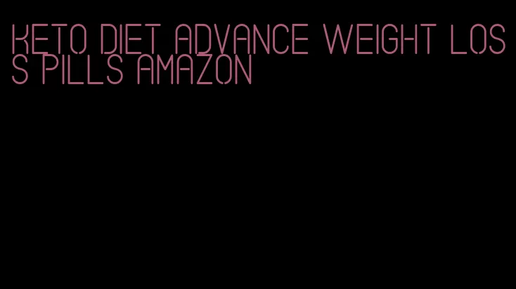 keto diet advance weight loss pills amazon