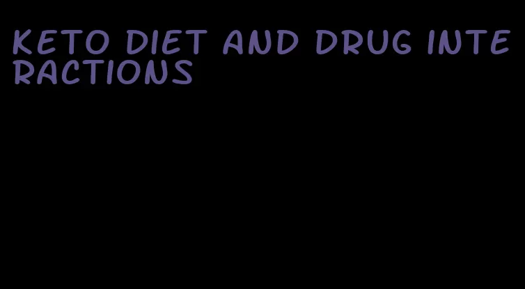 keto diet and drug interactions