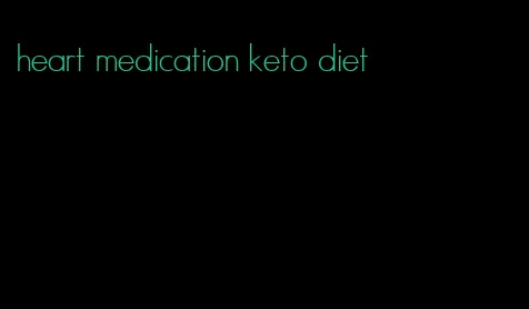 heart medication keto diet